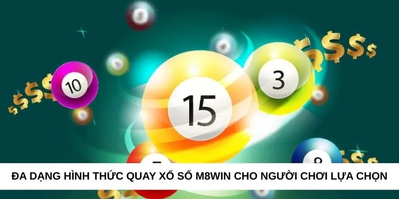 Đa dạng hình thức quay xổ số M8WIN cho người chơi lựa chọn