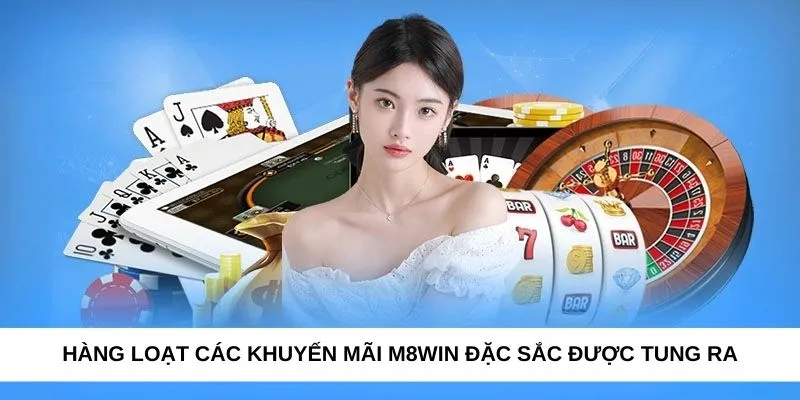 Hàng loạt các khuyến mãi M8WIN đặc sắc được tung ra